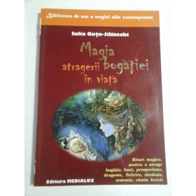    MAGIA  ATRAGERII  BOGATIEI  IN  VIATA  -  Iulia  Gutu-Jilinschi 